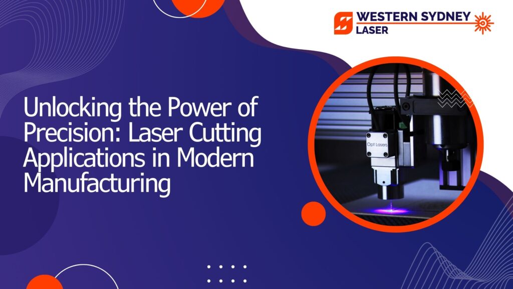 Unlocking the Power of Precision: Laser Cutting Applications in Modern Manufacturing